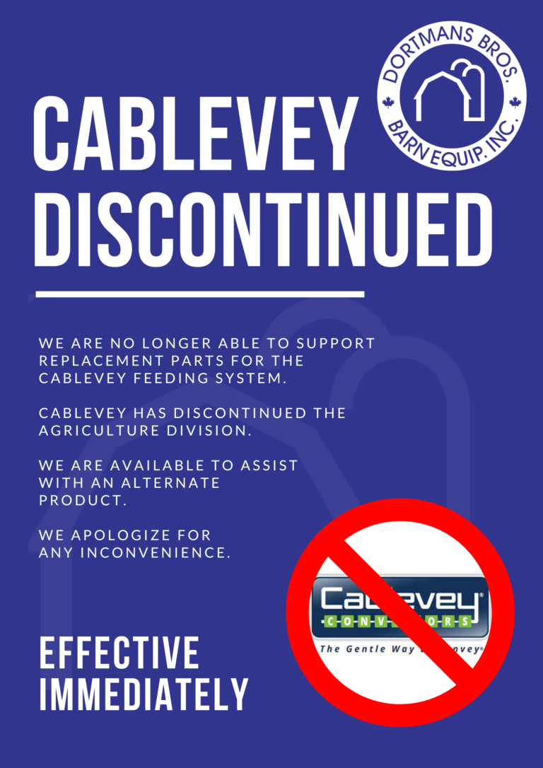 Cablevey Discontinued We are no longer able to support replacement parts for the Cablevey feeding system. Cablevey has discontinued the agriculture division. We are able to assist with an alternate product. We apologize for any innconvienence. Effective Imidiately.
